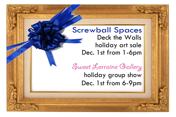 Screwball Spaces Deck the Walls holiday art sale Decembe 1st from 1-6pm